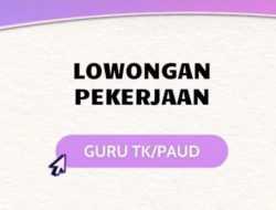 Lowongan Kerja Guru PAUD Bestari Montessori Islamic School, Simak Kualifikasinya!