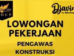 Lowongan Kerja Pengawas Konstruksi di Djavino Group, Berikut Kualifikasinya!