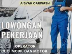 Aisyah Carwash Kendari Buka Rekrutmen Posisi Operator Cuci Mobil dan Motor