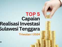 Top 5 Daerah di Sultra Tertinggi Realisasi Investasi Periode Triwulan I 2024